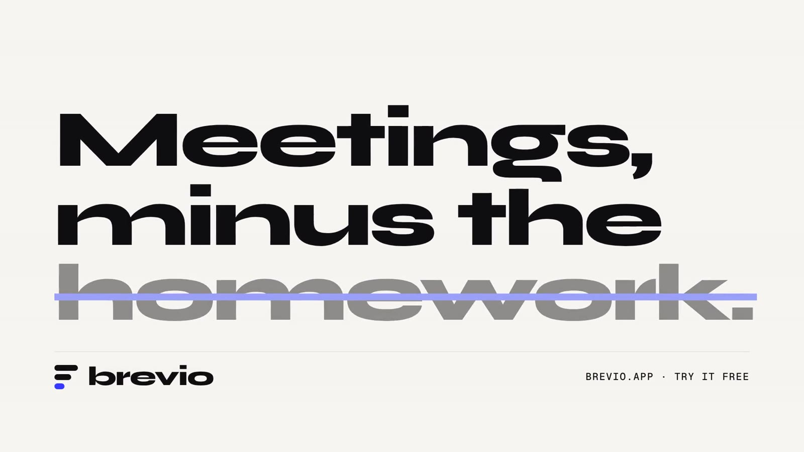 CTA: “Meetings, minus the homework.”